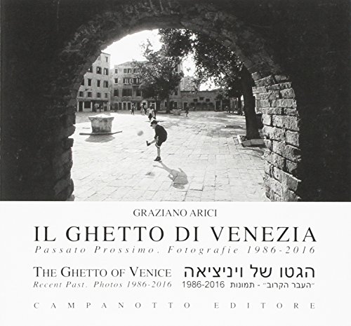 Stock image for Il ghetto di Venezia. Passato prossimo. Fotografie 1989-2016-The ghetto of Venice. Recent past. Photos 1986-2016 for sale by libreriauniversitaria.it
