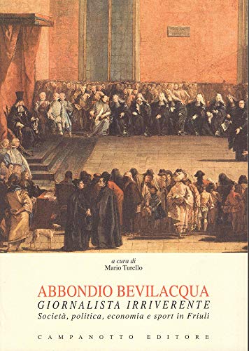 9788845616198: Abbondio Bevilacqua giornalista irriverente. Societ, politica, economia e sport in Friuli (Rifili)