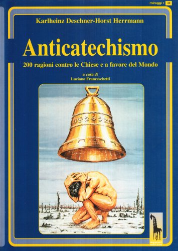 Stock image for Anticatechismo. Duecento ragioni contro le Chiese e a favore del mondo for sale by libreriauniversitaria.it
