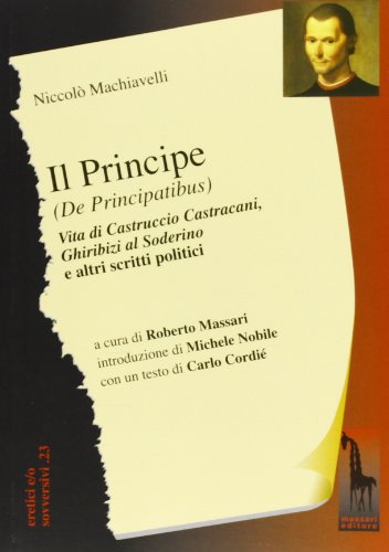 9788845702815: Il principe (De Principatibus)-Vita di Castruccio Castracani-Ghiribizi al Soderino e altri scritti politici