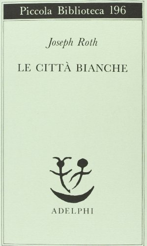 Le cittÃ: bianche (9788845902321) by Roth, Joseph