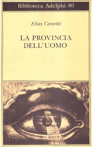 La provincia dell'uomo. Quaderni di appunti (1942-1972) Canetti, Elias and Jesi, F. - Canetti, Elias and Jesi, F.