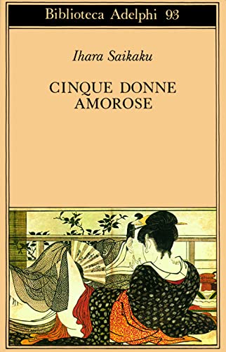 Cinque donne amorose (9788845904127) by Saikaku, Ihara