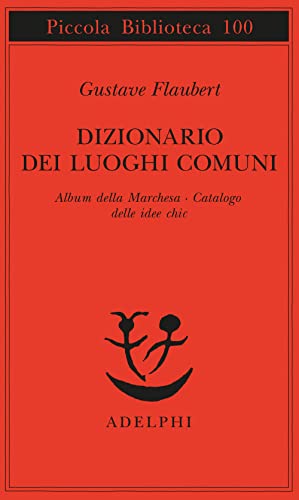 Dizionario dei luoghi comuni-Album della marchesa-Catalogo delle idee chic - Flaubert, Gustave