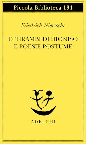 Ditirambi di Dioniso e Poesie postume - Friedrich Nietzsche, Giorgio Colli