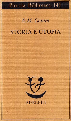 Storia e utopia - Cioran, Emil M.