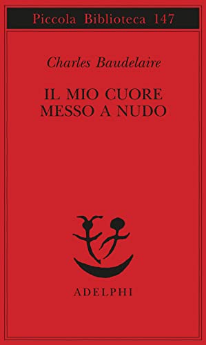 Il mio cuore messo a nudo. Razzi, Igiene, Titoli e spunti per romanzi e racconti. - Baudelaire Charles (1821-1867, 1821-1867, poeta, scrittore, critico letterario, critico d'arte, giornalista, filosofo, aforista, saggista e traduttore francese).