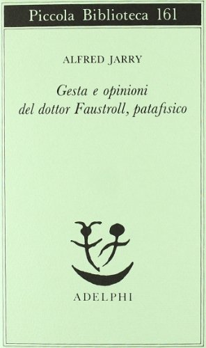 Gesta e opinioni del dottor Faustroll, patafisico - Jarry, Alfred