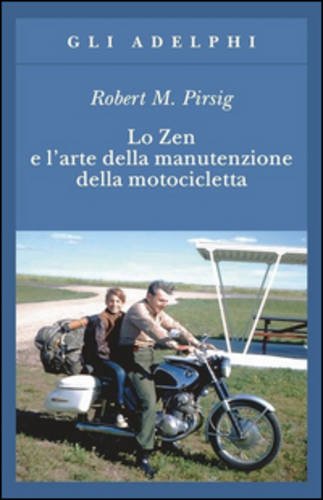 Lo Zen E L'arte Della Manutenzione Della Motocicletta - Pirsig, Robert M.