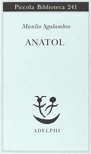 Anatol (Piccola biblioteca Adelphi) (Italian Edition) - Sgalambro, Manlio:  9788845907371 - AbeBooks