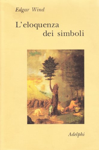 9788845907821: L'eloquenza dei simboli. La Tempesta: commento sulle allegorie poetiche di Giorgione (Collezione Il ramo d'oro)