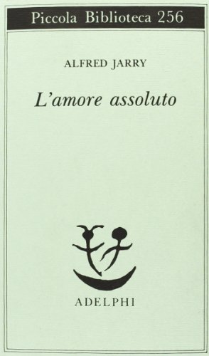 L'amore assoluto (9788845907982) by Jarry, Alfred