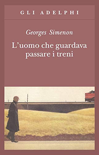 L'uomo che guardava passare i treni. - Simenon Georges (1903-1989, scrittore belga di lingua francese).