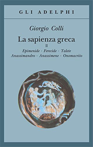 9788845908934: La sapienza greca. Epidemie-Ferecide-Talete-Anassimandro-Anassimene-Onomacrito (Vol. 2) (Gli Adelphi)