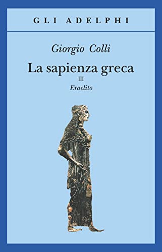 9788845909832: La sapienza greca. Eraclito (Vol. 3) (Gli Adelphi)