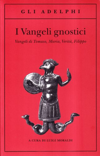 I vangeli gnostici vangeli di Tomaso, Maria, Verita', Filippo a cura di Luigi Morald - A cura di Luigi Moraldi