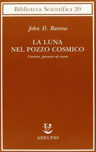 La luna nel pozzo cosmico. Contare, pensare ed essere (9788845910944) by Barrow, John D.