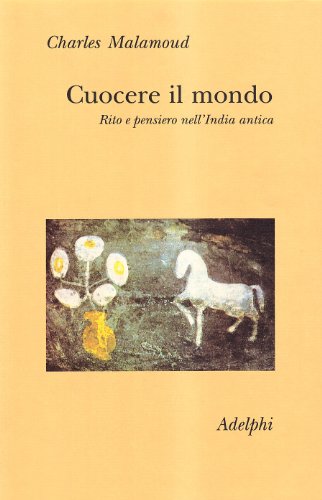 Stock image for Cuocere il mondo. Rito e pensiero nell'India antica for sale by libreriauniversitaria.it