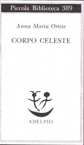 Corpo Celeste (Piccola biblioteca Adelphi) (Italian Edition) (9788845912917) by Ortese, Anna Maria