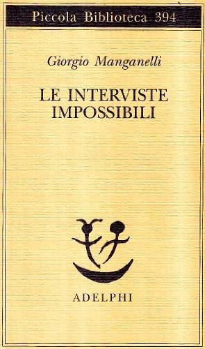 Le interviste impossibili (Piccola biblioteca Adelphi) (Italian Edition) (9788845913044) by Manganelli, Giorgio