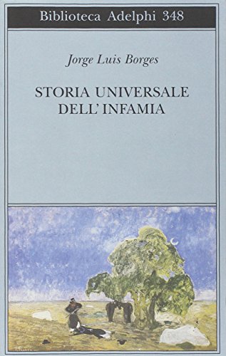 9788845913327: Storia universale dell'infamia (Biblioteca Adelphi)