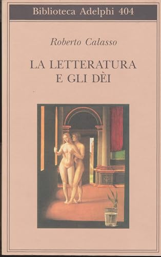 La letteratura e gli deÌ€i (Biblioteca Adelphi) (Italian Edition) (9788845915925) by Calasso, Roberto