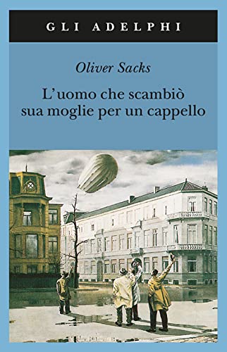 Der Mann, Der Seine Frau Mit Einem Hut Verwechselte, Italienische Ausgabe - Luomo Che Scambiò Sua Moglie Per Un Cappello; Sacks, Oliver