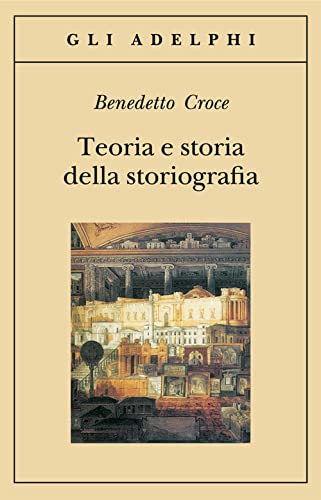 9788845916359: Teoria e storia della storiografia (Gli Adelphi)