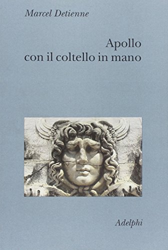 9788845917301: Apollo con il coltello in mano. Un approccio sperimentale al politeismo greco