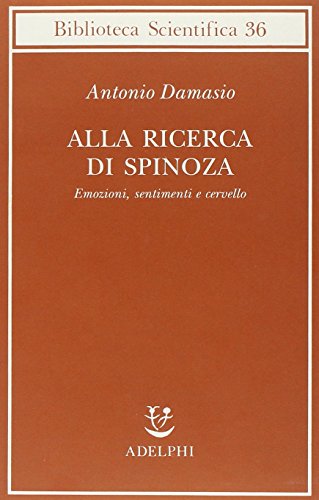 9788845917974: Alla ricerca di Spinoza. Emozioni, sentimenti e cervello