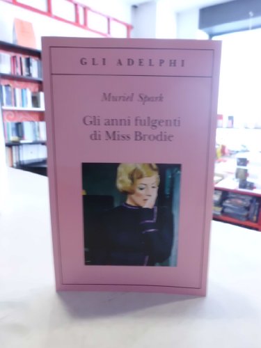 Gli anni fulgenti di Miss Brodie (Italian translation of The Prime of Miss Jean Brodie) - Spark, Muriel