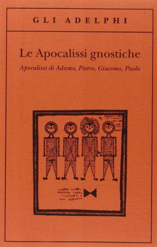 Beispielbild fr Le apocalissi gnostiche. Apocalisse di Adamo, Pietro, Giacomo, Paolo zum Verkauf von Brook Bookstore