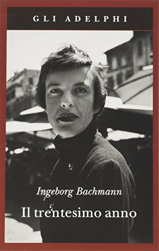 Il trentesimo anno - Bachmann, Ingeborg