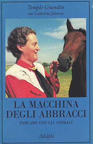 La macchina degli abbracci. Parlare con gli animali - Grandin, Temple