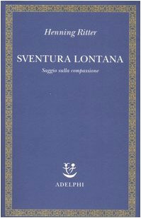 Sventura lontana. Saggio sulla compassione (9788845921933) by Ritter, Henning