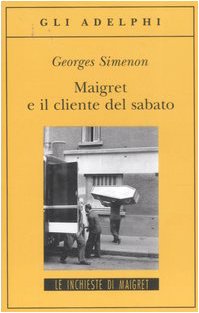 Maigret E Il Cliente Del Sabato (Italian Edition) (9788845922350) by [???]