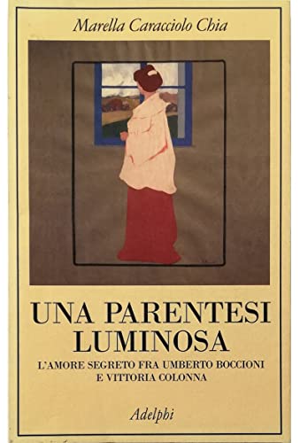 Imagen de archivo de Una parentesi luminosa. L'amore segreto fra Umberto Boccioni e Vittoria Colonna a la venta por medimops