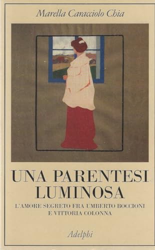 Stock image for Una parentesi luminosa. L'amore segreto fra Umberto Boccioni e Vittoria Colonna for sale by medimops
