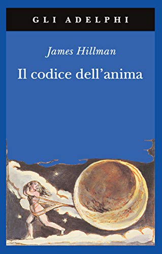 IL CODICE DELL'ANIMA. CARATTERE, VOCAZIONE, DESTINO - JAMES HILLMAN