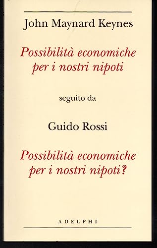 Possibilità economiche per i nostri nipoti seguito da Possibilità economiche per i nostri nipoti? - Keynes, John Maynard; Rossi, Guido