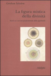 La figura mistica della divinitÃ . Studi sui concetti fondamentali della Qabbalah (9788845925443) by Scholem, Gershom