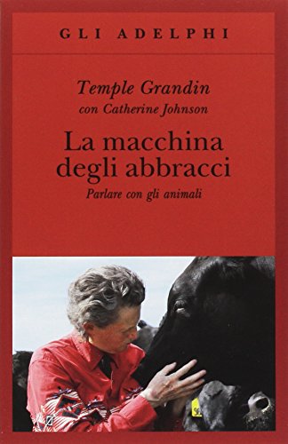 Beispielbild fr La macchina degli abbracci. Parlare con gli animali zum Verkauf von libreriauniversitaria.it