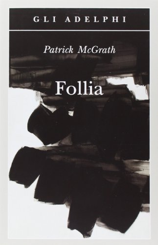 Follia (Gli Adelphi) - McGrath, Patrick: 9788845926983 - AbeBooks