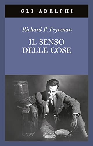 Il senso delle cose (Gli Adelphi) - Feynman, Richard P.: 9788845927034 -  IberLibro