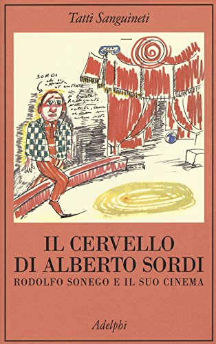 9788845929779: Il cervello di Alberto Sordi. Rodolfo Sonego e il suo cinema