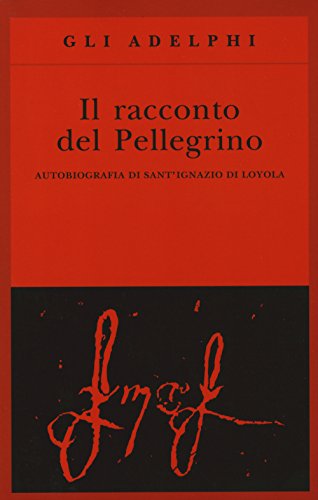 Beispielbild fr Il racconto del pellegrino Autobiografia di santIgnazio di Loyola zum Verkauf von Buchpark