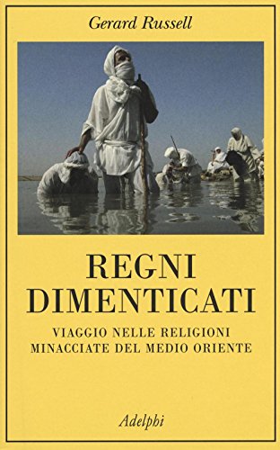 9788845930911: Regni dimenticati. Viaggio nelle religioni minacciate del Medio Oriente (La collana dei casi)