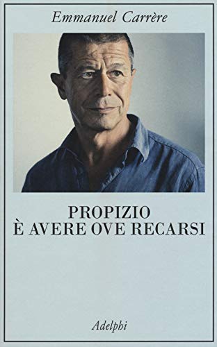 Propizio è avere ove recarsi - Carrère, Emmanuel