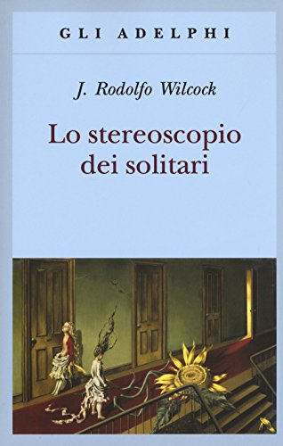 Lo stereoscopio dei solitari - Wilcock, J. Rodolfo