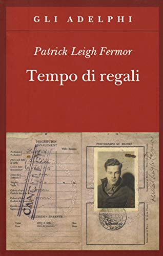 Tempo di regali. A piedi fino a Costantinopoli da Hoek Van Holland al medio Danubio - Fermor, Patrick Leigh